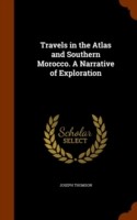 Travels in the Atlas and Southern Morocco. a Narrative of Exploration