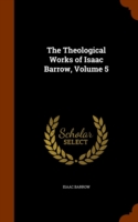 Theological Works of Isaac Barrow, Volume 5