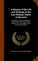 Memoir of the Life and Writings of the Late William Taylor of Norwich