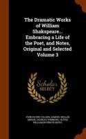 Dramatic Works of William Shakspeare... Embracing a Life of the Poet, and Notes, Original and Selected Volume 3
