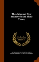 Judges of New Brunswick and Their Times;