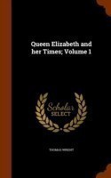 Queen Elizabeth and Her Times; Volume 1