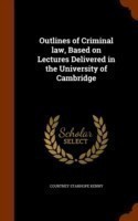 Outlines of Criminal Law, Based on Lectures Delivered in the University of Cambridge