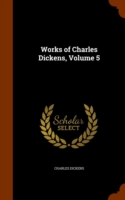 Works of Charles Dickens, Volume 5