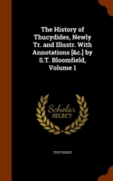 History of Thucydides, Newly Tr. and Illustr. with Annotations [&C.] by S.T. Bloomfield, Volume 1
