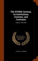 Xviiith Century, Its Institutions, Customs, and Costumes