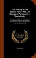 History of the Ancient Palace and Late Houses of Parliament at Westminster