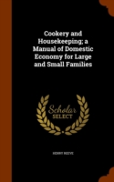 Cookery and Housekeeping; A Manual of Domestic Economy for Large and Small Families