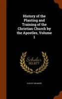 History of the Planting and Training of the Christian Church by the Apostles, Volume 1