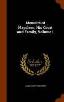 Memoirs of Napoleon, His Court and Family, Volume 1