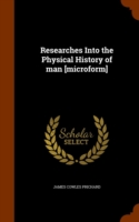 Researches Into the Physical History of Man [Microform]