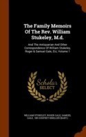 Family Memoirs of the REV. William Stukeley, M.D.