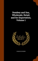 Dombey and Son, Wholesale, Retail, and for Exportation, Volume 1