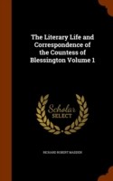 Literary Life and Correspondence of the Countess of Blessington Volume 1