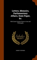 Letters, Memoirs, Parliamentary Affairs, State Paper, &C.