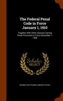 Federal Penal Code in Force January 1, 1910