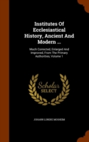 Institutes of Ecclesiastical History, Ancient and Modern ...