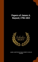 Papers of James A. Bayard, 1796-1815