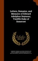 Letters, Remains, and Memoirs of Edward Adolphus Seymour, Twelfth Duke of Somerset
