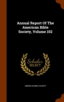 Annual Report of the American Bible Society, Volume 102