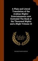 Plain and Literal Translation of the Arabian Nights' Entertainments Now Entituled the Book of the Thousand Nights and a Night Volume 10