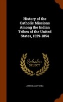 History of the Catholic Missions Among the Indian Tribes of the United States, 1529-1854