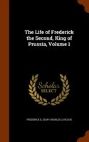 Life of Frederick the Second, King of Prussia, Volume 1