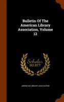 Bulletin of the American Library Association, Volume 12