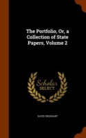 Portfolio, Or, a Collection of State Papers, Volume 2