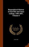 Biographical History of Gonville and Caius College, 1349-1897, Volume 5