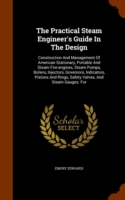 Practical Steam Engineer's Guide in the Design