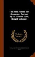 Boke Named the Gouernour Deuised by Sir Thomas Elyot, Knight; Volume 1