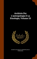 Archivio Per L'Antropologia E La Etnologia, Volume 23