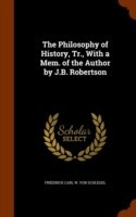 Philosophy of History, Tr., with a Mem. of the Author by J.B. Robertson