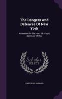 The Dangers And Defences Of New York: Addressed To The Hon. J.b. Floyd, Secretary Of War