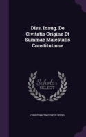 Diss. Inaug. De Civitatis Origine Et Summae Maiestatis Constitutione