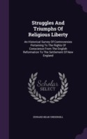 Struggles And Triumphs Of Religious Liberty: An Historical Survey Of Controversies Pertaining To The Rights Of Conscience From The English Reformation