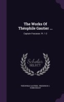 The Works Of Thï¿½ophile Gautier ...: Captain Fracasse. Pt. 1-2