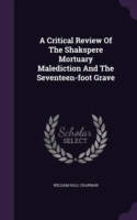 Critical Review of the Shakspere Mortuary Malediction and the Seventeen-Foot Grave