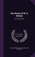 The Works Of W. E. Henley: Views And Reviews