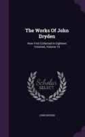 The Works Of John Dryden: Now First Collected In Eighteen Volumes, Volume 10