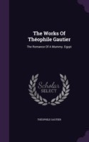 The Works Of Thï¿½ophile Gautier: The Romance Of A Mummy. Egypt