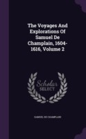 The Voyages And Explorations Of Samuel De Champlain, 1604-1616, Volume 2