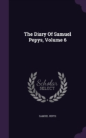 The Diary Of Samuel Pepys, Volume 6