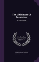 The Ultimatum Of Pessimism: An Ethical Study