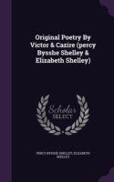 Original Poetry By Victor & Cazire (percy Bysshe Shelley & Elizabeth Shelley)
