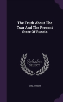 The Truth About The Tsar And The Present State Of Russia