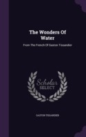 The Wonders Of Water: From The French Of Gaston Tissandier