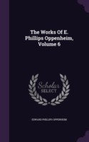 The Works Of E. Phillips Oppenheim, Volume 6