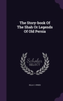 Story-Book of the Shah or Legends of Old Persia